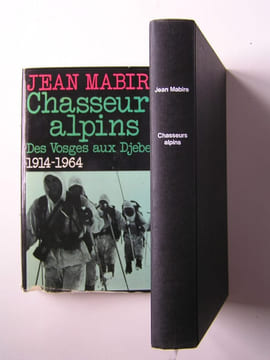 Chasseurs alpins. Des Vosges aux Djebels. 1914 - 1964. Jean Mabire