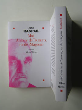 Moi, Antoine de Tounens, roi de Patagonie. Jean Raspail