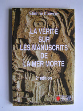 La vérité sur les manuscrits de la Mer Morte. Qui étaient les Esséniens?. Etienne Couvert