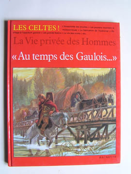 La vie privée des Hommes. Au temps des Gaulois. Pierre Brochard
