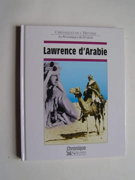 Chroniques de l'Histoire. Lawrence d'Arabie.. Jacques Legrand