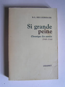 Si grande peine. Chronique des années 1940 - 1948.. R.L. Bruckberger