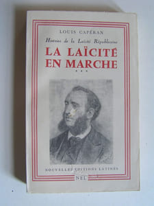 La Laïcité en marche. Histoire de la Laïcité Républicaine. Tome 3.
