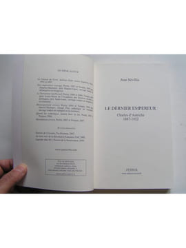 Le dernier empereur. Charles d'Autriche. 1887 - 1922.. Jean Sévillia