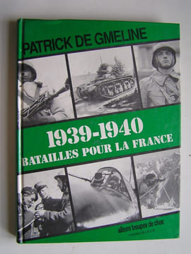 1939 - 1940. Bataille pour la France.. Patrick de Gmeline