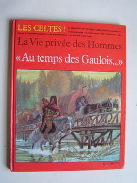 La vie privée des Hommes. Au temps des Gaulois. Pierre Brochard