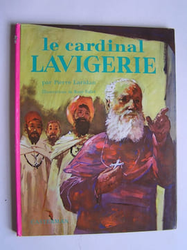 Le Cardinal Lavigerie. Pilote de l'Afrique.. Pierre Laridan
