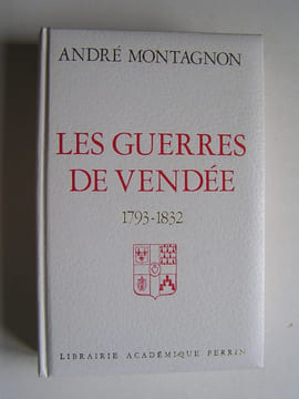 Les guerres de Vendée. 1793 - 1832.. Colonel André Montagnon