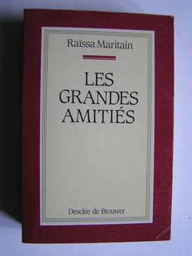 Les grandes amitiés.. Raïssa Maritain