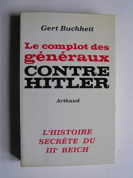 Le complot des généraux contre Hitler.. Gert Buchheit