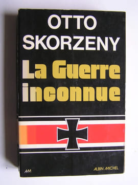 La guerre inconnue. Otto Skorzény