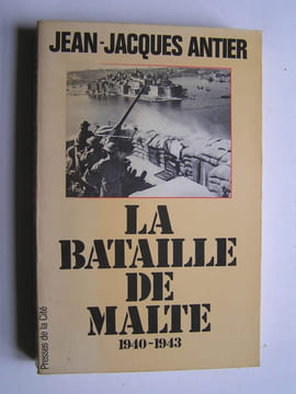 La bataille de Malte. 1940 - 1943.. Jean-Jacques Antier