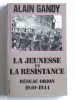 La jeunesse et la résistance. Réseau Orion. 1940 - 1944. Alain Gandy