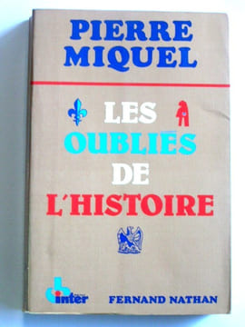Les oubliés de l'Histoire. Pierre Miquel