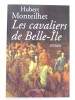 Les cavaliers de Belle-Ile. Hubert  Monteilhet