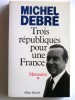 Trois républiques pour une France. . Michel Debré