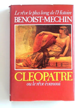 Cléopâtre ou le rêve évanoui. 69 - 30 avant Jésus-Christ. Jacques Benoist-Mechin