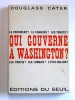 Qui gouverne à Washington? . Douglass Cater