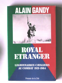Royal Etranger. Légionnaires cavaliers au combat. 1921 - 1984