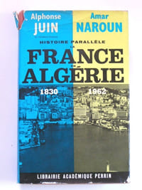 Histoire parallèle . La France en Algérie. 1830 - 1962