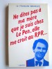 Ne dites pas à ma mère que le suis chez Le Pen, elle me croit au R.P.R.. Docteur François Bachelot