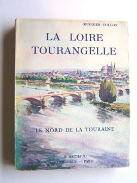 La Loire tourangelle. Le nord de la Touraine. Georges Collon
