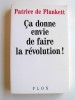 Ca donne envie de faire la Révolution!. Patrice de  Plunkett