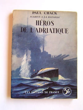 Héros de l'Adriatique. Paul Chack