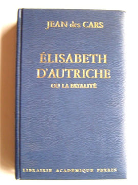 Elisabeth d'Autriche ou la fatalité. Jean des Cars