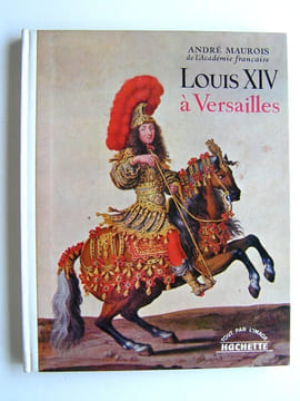 Louis XIV à Versailles. André Maurois
