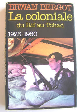 La Coloniale du Rif au Tchad. 1925 - 1980. Erwan Bergot