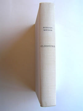 Cléopâtre ou le rêve évanoui. 69 - 30 avant Jésus-Christ. Jacques Benoist-Mechin