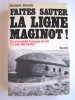 Faites sauter la ligne Maginot! Non, le soldat français de 40 n'a pas démérité!. Roger Bruge