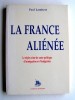 La France aliénée. Le triple crime de notre politique d'immigration et d'intégration. Paul Lambert