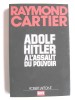 Adolf Hitler à l'assaut du pouvoir. Raymond Cartier