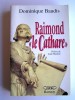 Raimond ˮle Cathareˮ. Mémoires apocryphes. Dominique Baudis
