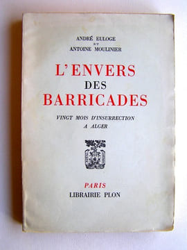 L'envers des Barricades. Vingt mois d'insurrection à Alger. André Euloge et Antoine Moulinier
