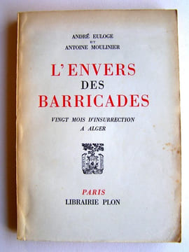 L'envers des Barricades. Vingt mois d'insurrection à Alger. André Euloge et Antoine Moulinier