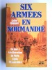 Six armées en Normandie. Du jour J à la libération de Paris. 6 juin-25 août 1944. John Keegan