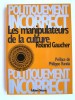 Les manipulateurs de la culture. Roland Gaucher