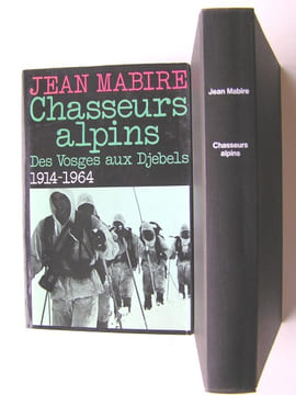 Chasseurs alpins. Des Vosges aux Djebels. 1914 - 1964. Jean Mabire