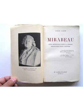 Mirabeau. Génie destructeur selon la légende, génie constructeur selon l'Histoire. Louis Caste