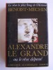 Alexandre le Grand ou le rêve dépassé. Jacques Benoist-Mechin