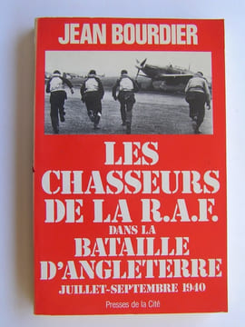Les chasseurs de la R.A.F. dans la bataille d'Angleterre. Juillet - septembre 1940. Jean Bourdier