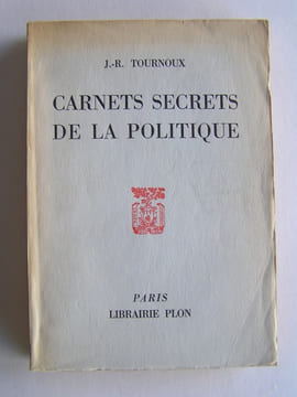 Carnets secrets de la politique. J.-R. Tournoux