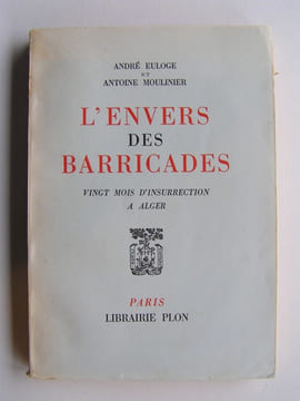 L'envers des Barricades. Vingt mois d'insurrection à Alger. André Euloge et Antoine Moulinier