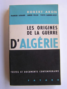 Les origines de la guerre d'Algérie. Robert Aron