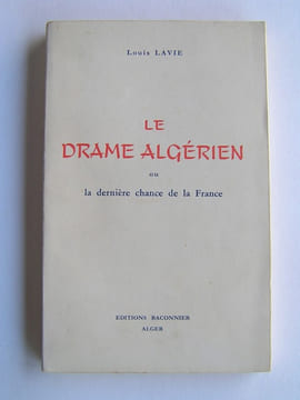 Le drame algérien ou la dernière chance pour la France. Louis Lavie