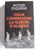 Pour comprendre la guerre d'Algérie. Jacques Duquesne