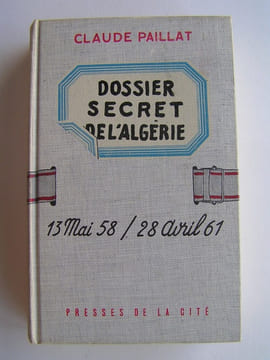 Dossier secret de l'Algérie. 13 mai 58 / 28 avril 61. Claude Paillat
